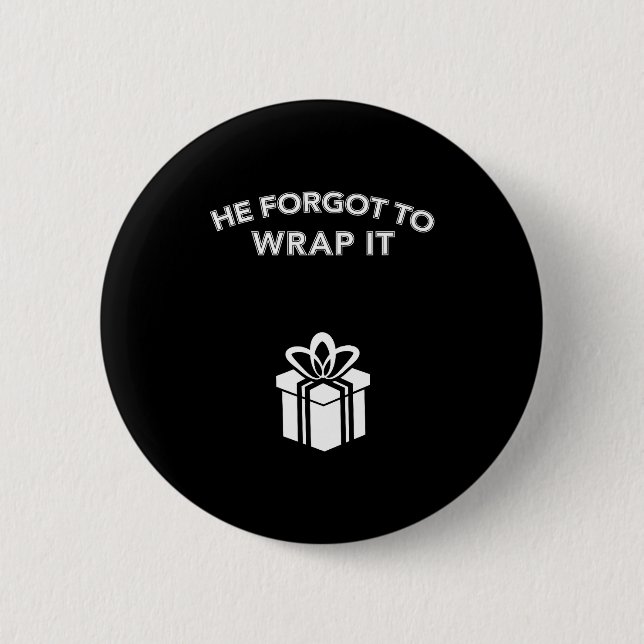 Funny He Forgot To Wrap It Christmas Pregnancy Wom 6 Cm Round Badge (Front)
