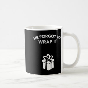 Funny He Forgot To Wrap It Christmas Pregnancy Wom Coffee Mug