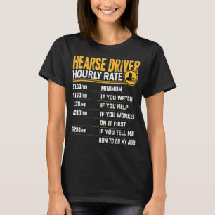 Funny Hearse Driver Hourly Rate - Hearse Operator T-Shirt