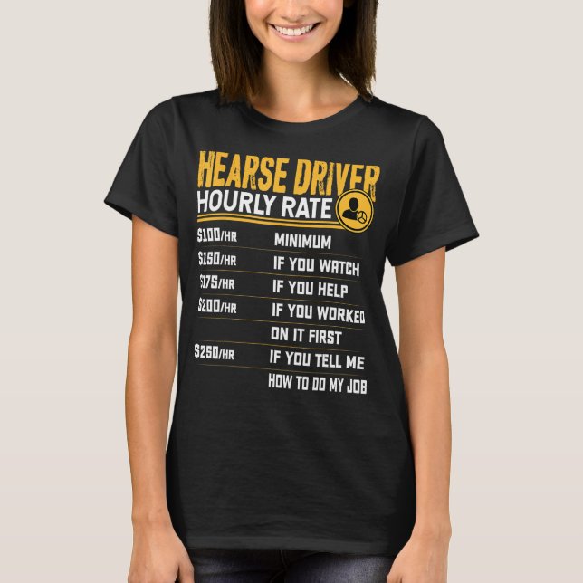 Funny Hearse Driver Hourly Rate - Hearse Operator  T-Shirt (Front)