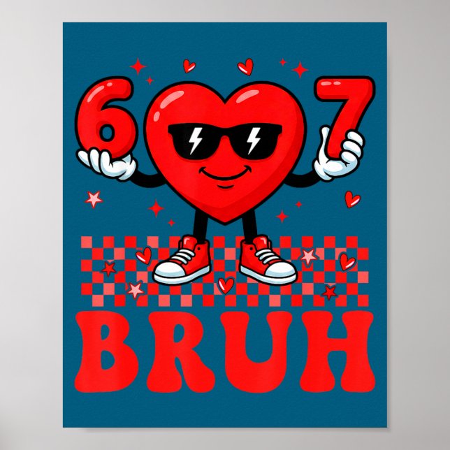 Funny Heart 67 Six Seven Bruh Valentine Meme Gen A Poster (Front)