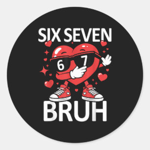 Funny Heart Dab 67 Valentine Bruh Six Seven Meme G Classic Round Sticker