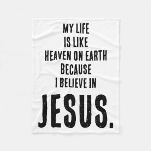 Funny Heaven On Earth Because I Believe In Jesus T Fleece Blanket