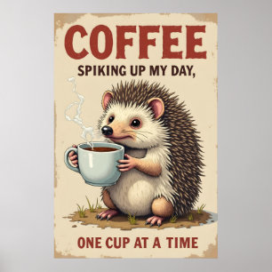 Funny Hedgehog Coffee Art - Spiking Up My Day One  Poster