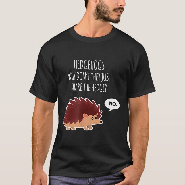 Funny Hedgehogs Why Don't They Just Share The Hedg T-Shirt (Front)