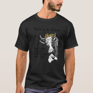 Funny Heifer Here's A Tissue You Have Farmer Cattl T-Shirt