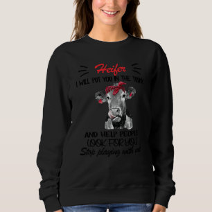 Funny Heifer I Will Put You In The Trunk And Help Sweatshirt
