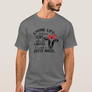 Funny Heifer Living Life Between Jesus Takes The W T-Shirt