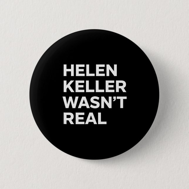 Funny helen keller wasn't real statement satirical 6 cm round badge (Front)