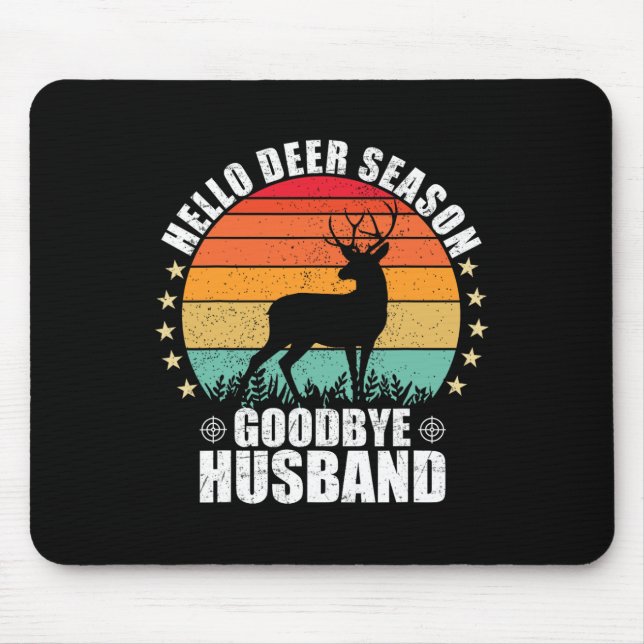 Funny Hello Deer Season Goodbye Husbynd Hunter Fun Mouse Mat (Front)