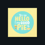Funny Hello Good Pie Pastel Kitchen Typography Art Canvas Print<br><div class="desc">Colourful typography art with retro and vibrant colours. Funny puns and quotes about food,  cooking,  baking and dining. Perfect decoration for your kitchen,  diner,  café,  bakery shop or restaurant. Background colour (the circle and the square) is customisable via the Design Tool.</div>
