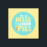 Funny Hello Good Pie Pastel Kitchen Typography Art Canvas Print<br><div class="desc">Colourful typography art with retro and vibrant colours. Funny puns and quotes about food,  cooking,  baking and dining. Perfect decoration for your kitchen,  diner,  café,  bakery shop or restaurant. Background colour (the circle and the square) is customisable via the Design Tool.</div>