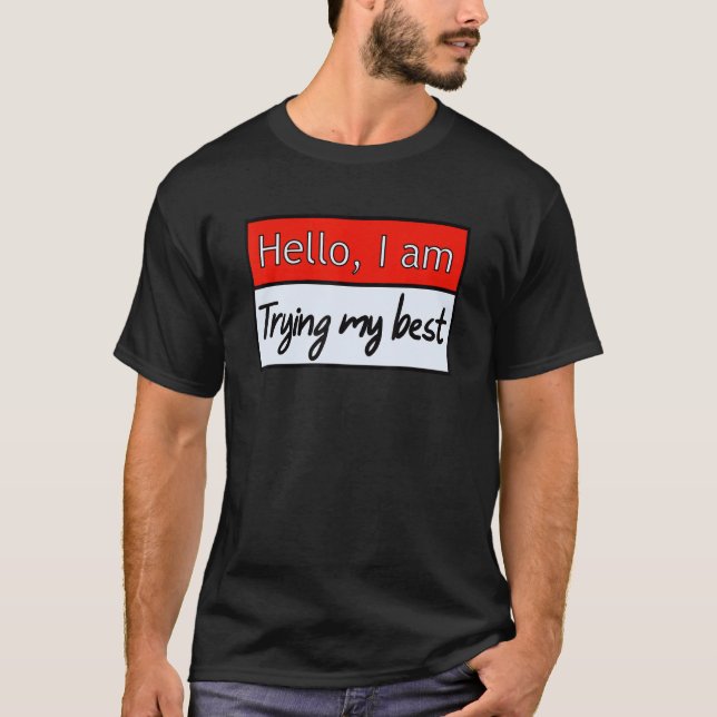 Funny hello , i am trying my best Quote T-Shirt (Front)
