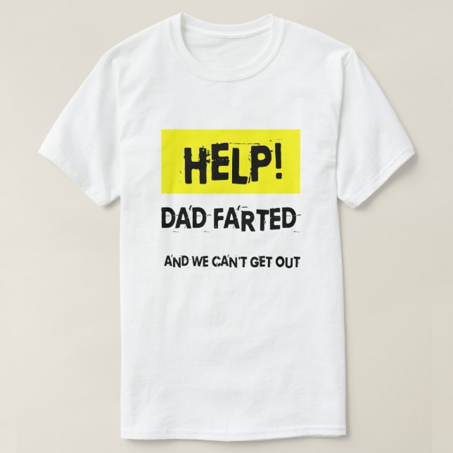Funny Help! Dad Farted And We Can't Get Out T-Shirt (Design Front)