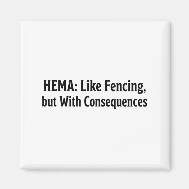Funny Hema Shirt - Like Fencing But With Consequen Magnet (Front)