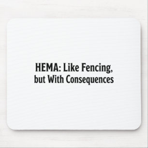 Funny Hema Shirt - Like Fencing But With Consequen Mouse Mat