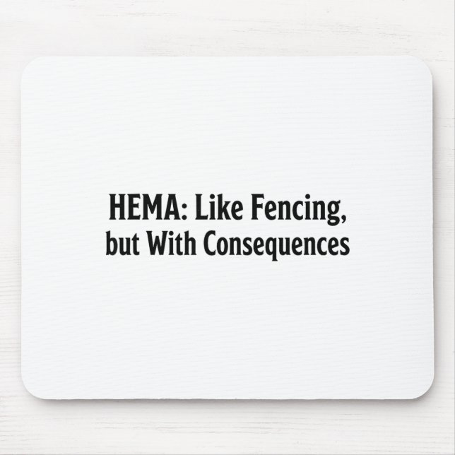 Funny Hema Shirt - Like Fencing But With Consequen Mouse Mat (Front)