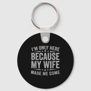 Funny Here Because Wife Come Husband Key Ring