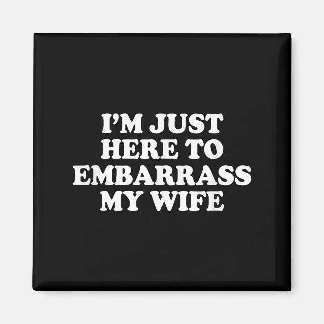 Funny Here Embarrass Wife Husband Joke Magnet (Front)