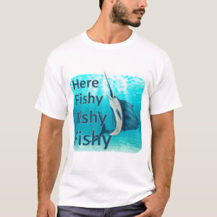 Funny Here Fish Fishy Fishy Sailfish T-Shirt