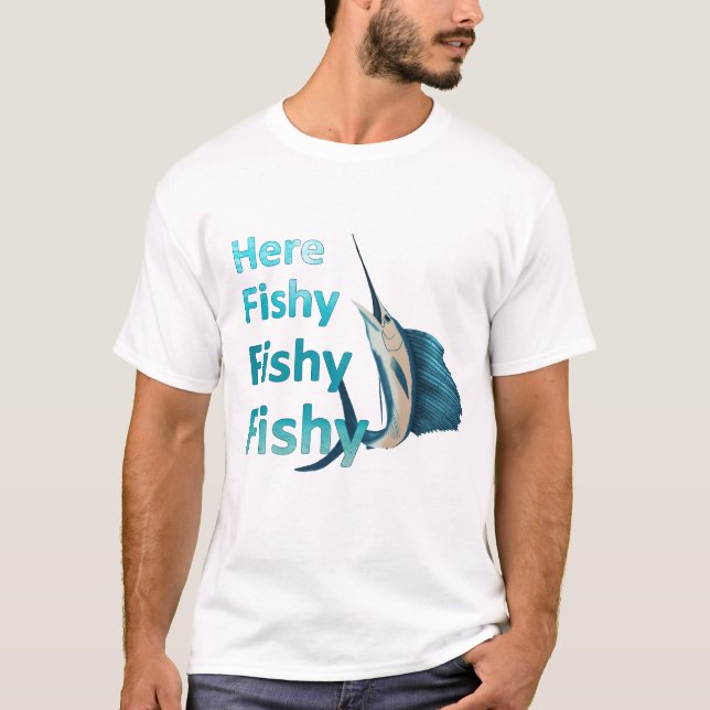 Funny Here Fish Fishy Fishy Sailfish T-Shirt (Front)