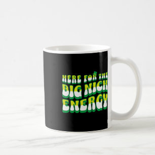 Funny Here For The Big Nick Energy Coffee Mug