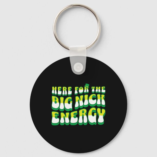 Funny Here For The Big Nick Energy  Key Ring (Front)