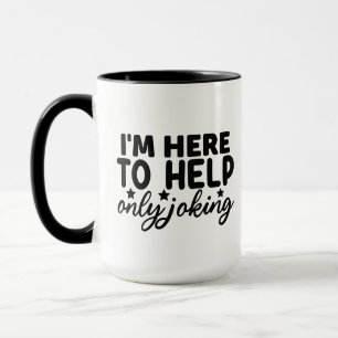 Funny here help joking business mug