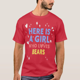 Funny Here Is A Girl Who Loves Bears  T-Shirt