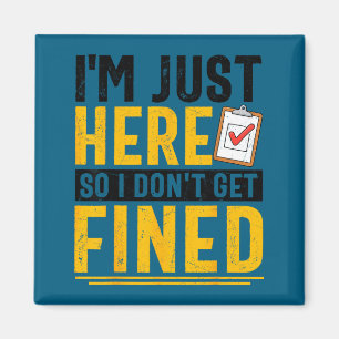 Funny Here So Don' Get Fined Magnet
