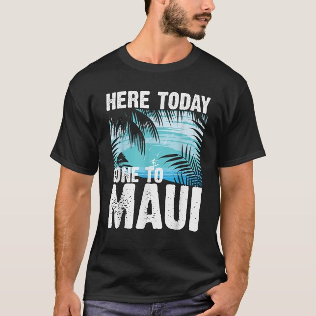Funny Here Today Gone To Maui Gift For Men Women C T-Shirt (Front)