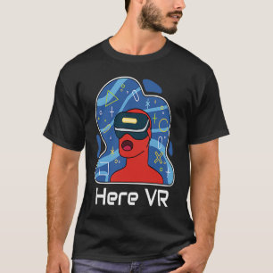 Funny Here VR Gamer Virtuality Gaming Is That Real T-Shirt