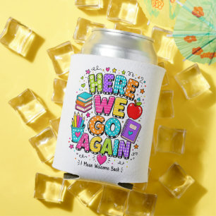 Funny Here We Go Again I Mean Back to School Can Cooler