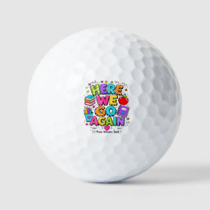 Funny Here We Go Again I Mean Back to School  Golf Balls