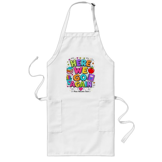 Funny Here We Go Again I Mean Back to School Long Apron (Front)