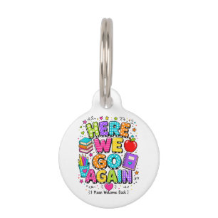 Funny Here We Go Again I Mean Back to School Pet Tag