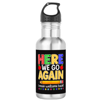 Funny Here We Go Again Teacher I Mean Welcome Back 532 Ml Water Bottle