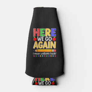 Funny Here We Go Again Teacher I Mean Welcome Back Bottle Cooler