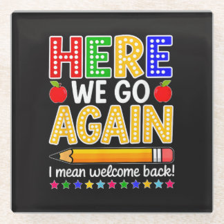Funny Here We Go Again Teacher I Mean Welcome Back Glass Coaster