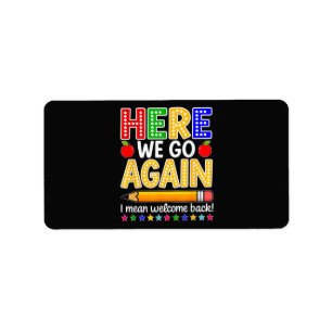 Funny Here We Go Again Teacher I Mean Welcome Back Label