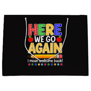 Funny Here We Go Again Teacher I Mean Welcome Back Large Gift Bag