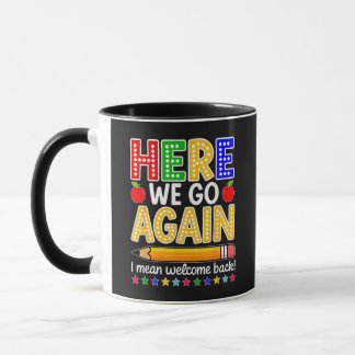 Funny Here We Go Again Teacher I Mean Welcome Back Mug