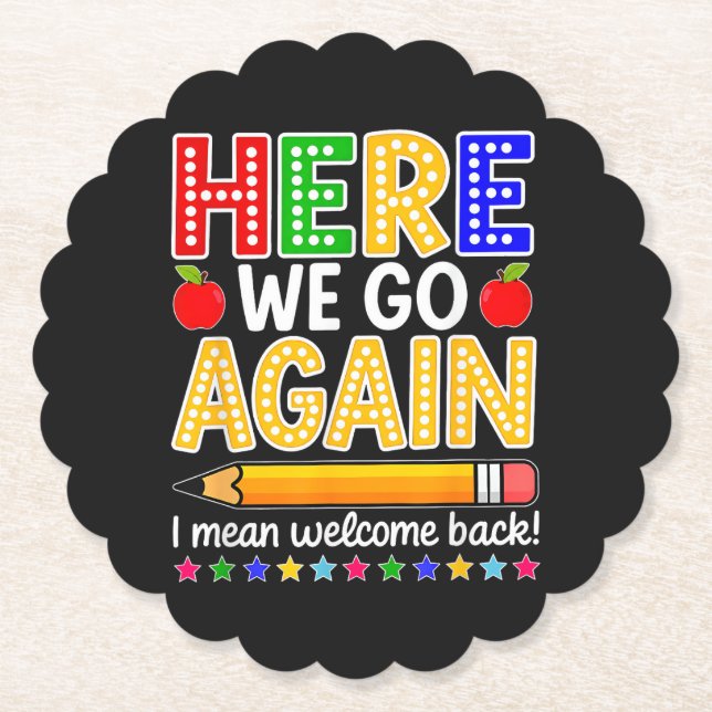 Funny Here We Go Again Teacher I Mean Welcome Back Paper Coaster (Front)
