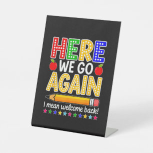 Funny Here We Go Again Teacher I Mean Welcome Back Pedestal Sign