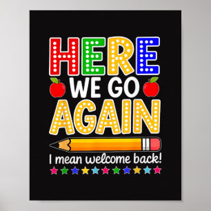 Funny Here We Go Again Teacher I Mean Welcome Back Poster