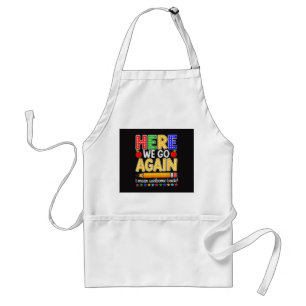 Funny Here We Go Again Teacher I Mean Welcome Back Standard Apron