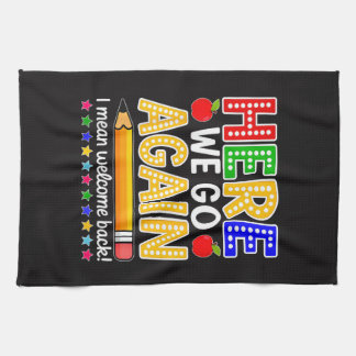 Funny Here We Go Again Teacher I Mean Welcome Back Tea Towel
