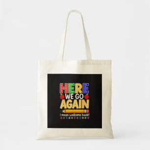 Funny Here We Go Again Teacher I Mean Welcome Back Tote Bag
