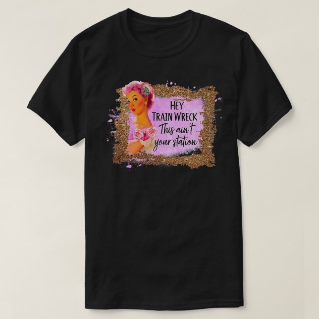 Funny  Hey Train Wreck This Ain't Your Station Fun T-Shirt (Design Front)