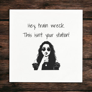 Funny Hey, Train Wreck This Isn't Your Station  Napkin
